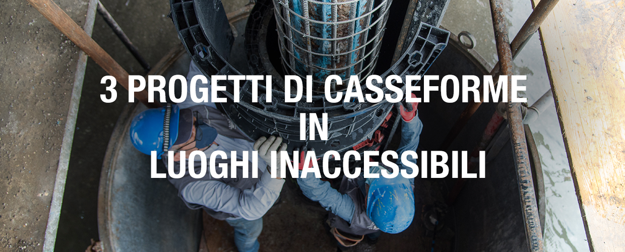 3 progetti di casseforme in luoghi inaccessibili