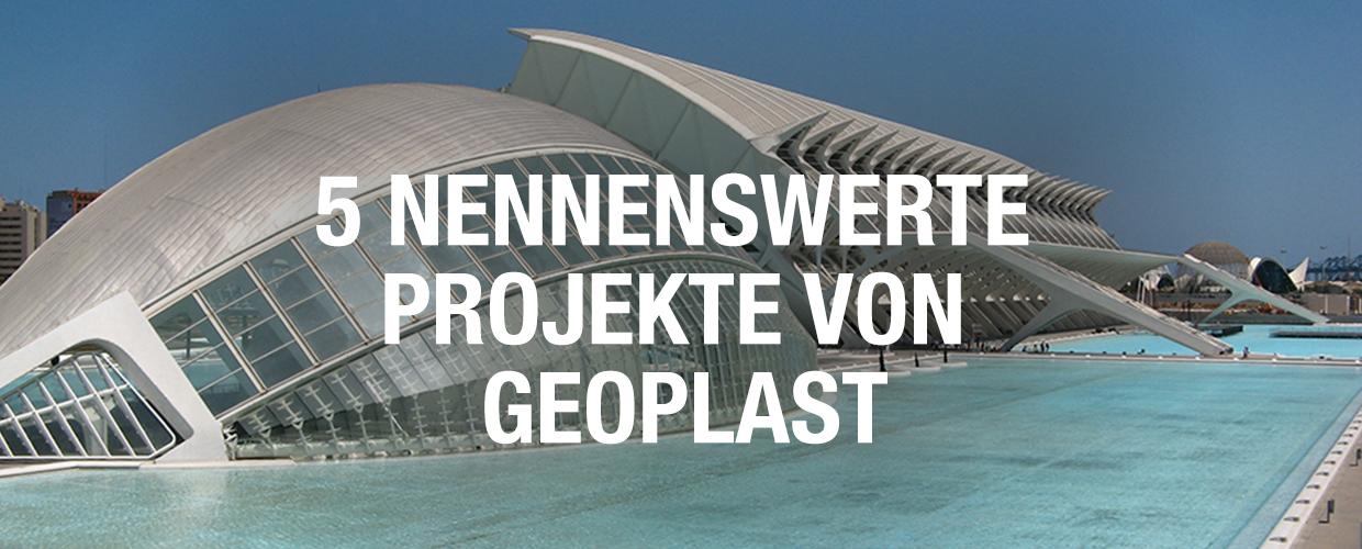 5 nennenswerte Projekte von Geoplast