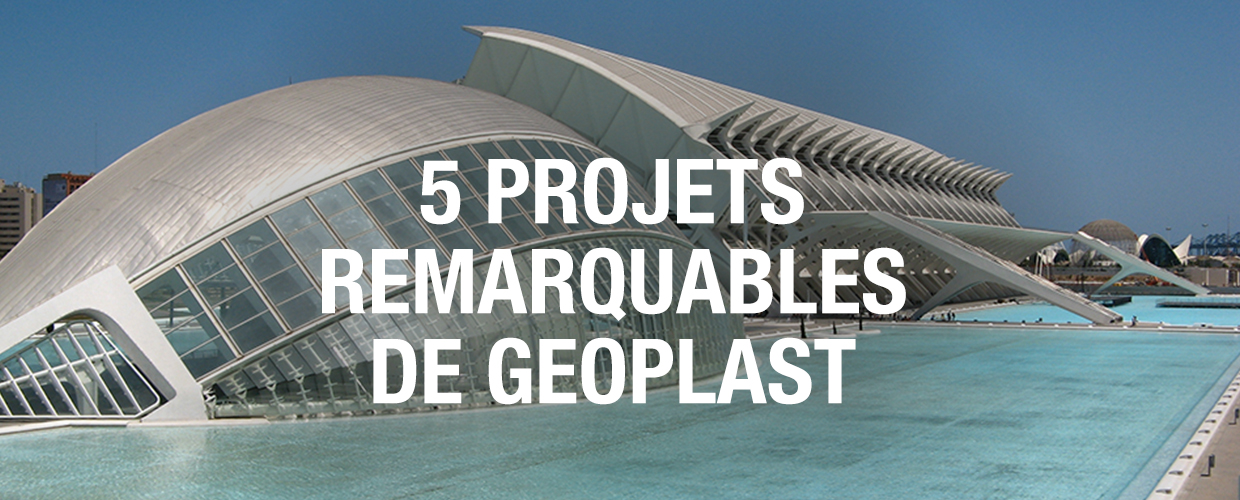 5 projets remarquables de Geoplast