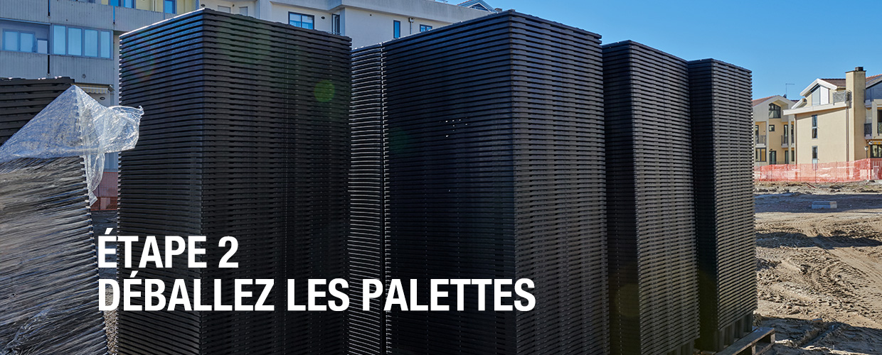 Étape 2 - Déballez les palettes