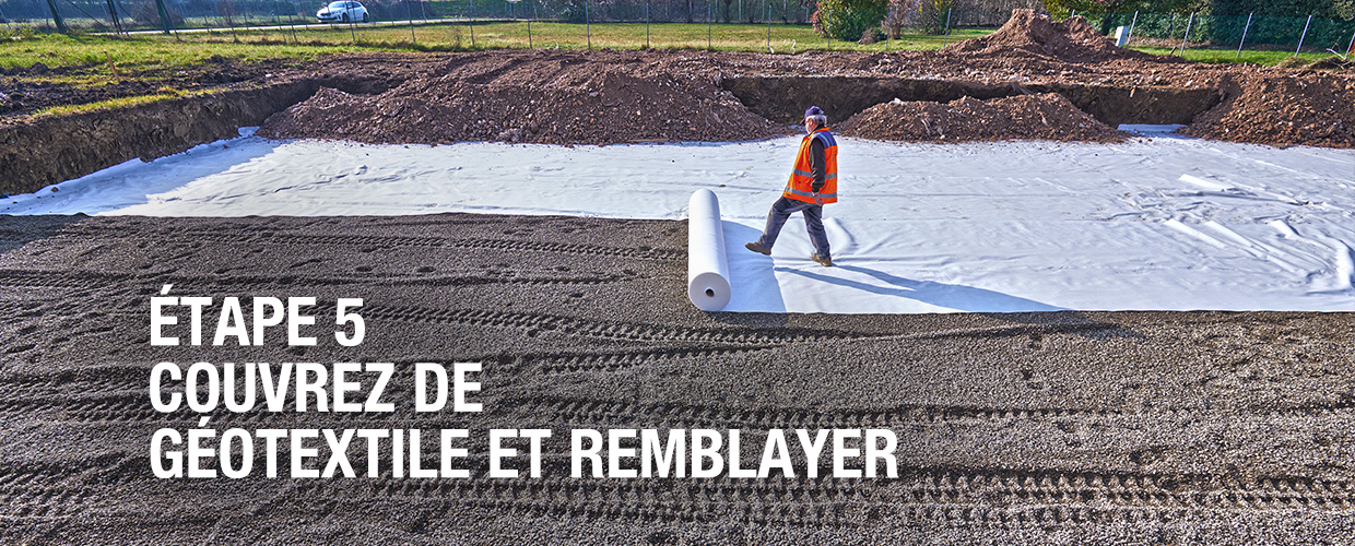 Étape 5 - Couvrez de géotextile et remblayer